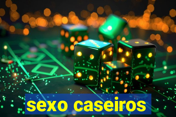 sexo caseiros